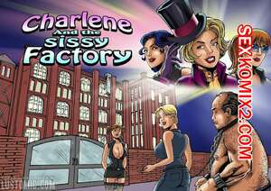 Порно комикс Шарлин и фабрика Сисси. Charlene and the Sissy Factory. Lustomic